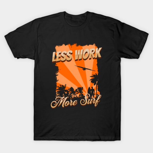 Less work, more surf T-Shirt by Warp9